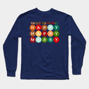 Happy HALLOTHANKSMAS Happy Happy Merry Variation. The Perfect Holiday Shirt or Merch Style Long Sleeve T-Shirt